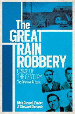 The Great Train Robbery: A Journey Through Time and Daring Deception!